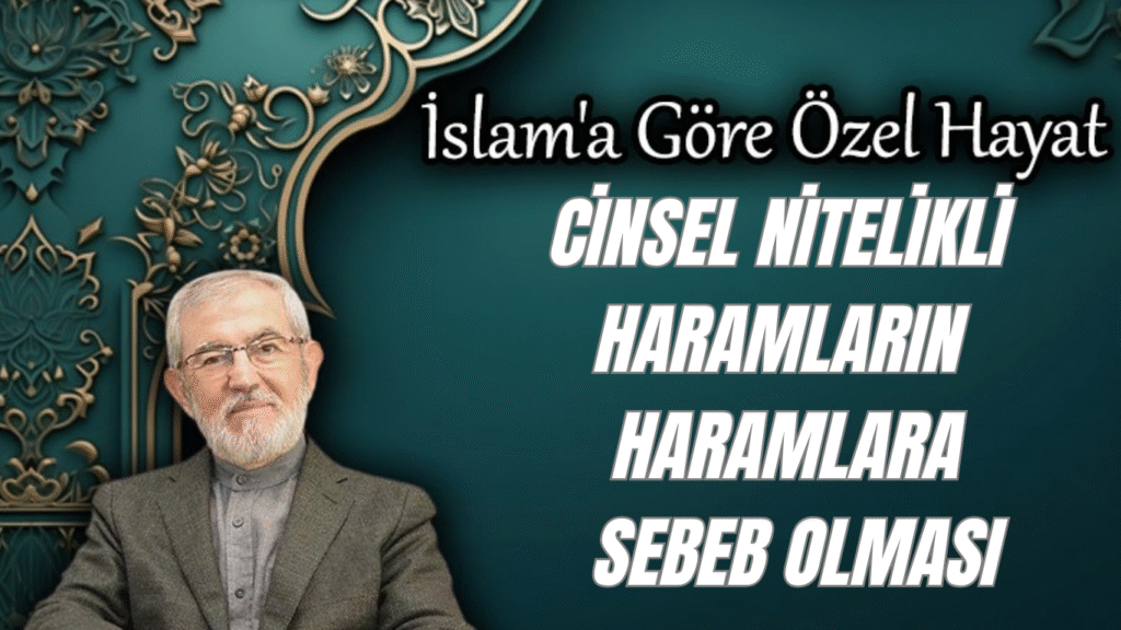 Cinsel Nitelikli Haramların Haramlara Sebeb Olması