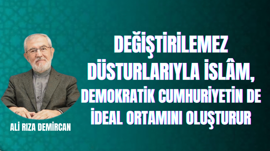 DEĞİŞTİRİLEMEZ DÜSTURLARIYLA İSLÂM…