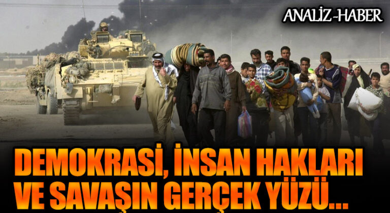 Demokrasi, İnsan Hakları ve Savaşın Gerçek Yüzü