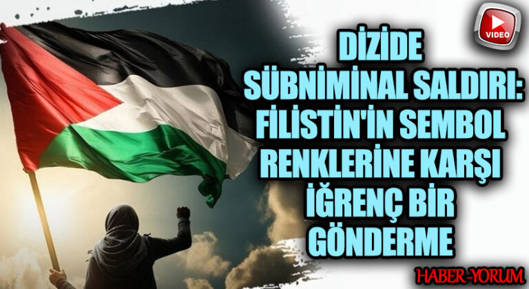 Dizide Sübliminal Saldırı: Filistin’in Sembol Renklerine Karşı İğrenç Bir Gönderme