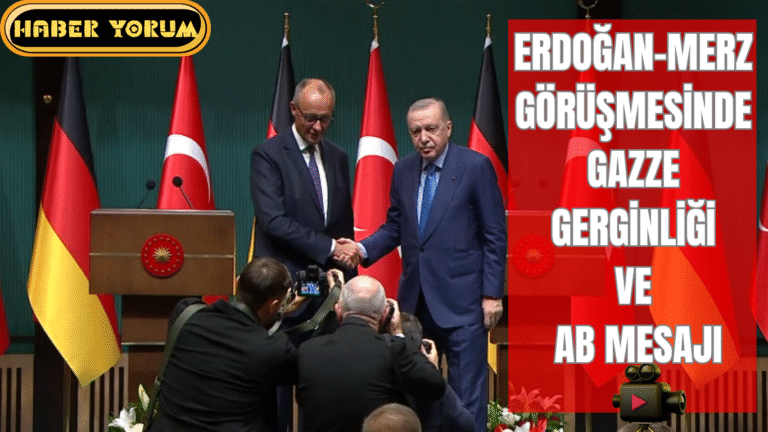 Erdoğan–Merz Görüşmesinde Gazze Gerginliği ve AB Mesajı