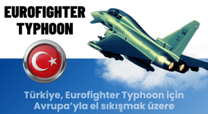 Türkiye, Eurofighter Typhoon için Avrupa’yla el Sıkışıyor!