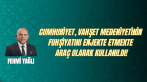Cumhuriyet, Vahşet Medeniyetinin Fuhşiyatını Enjekte Etmekte Araç Olarak Kullanıldı!