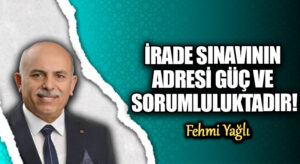 İRADE SINAVININ ADRESİ GÜÇ VE SORUMLULUKTADIR!