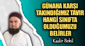 GÜNAHA KARŞI TAKINDIĞIMIZ TAVIR HANGİ SINIFTA OLDUĞUMUZU BELİRLER