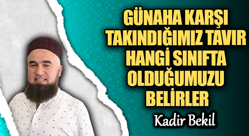 GÜNAHA KARŞI TAKINDIĞIMIZ TAVIR HANGİ SINIFTA OLDUĞUMUZU BELİRLER