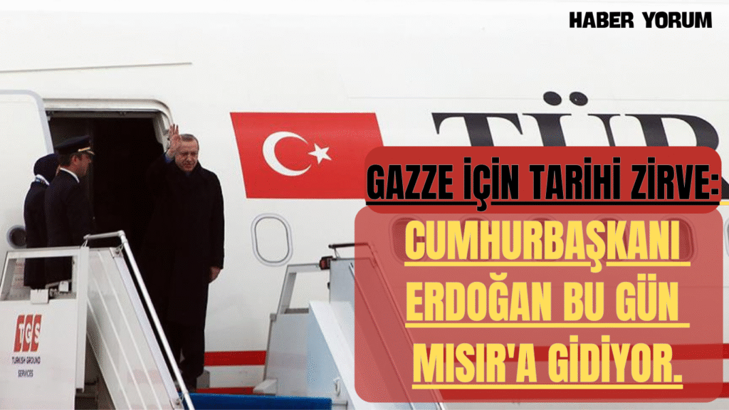Gazze İçin Tarihi Zirve: Cumhurbaşkanı Erdoğan Bu Gün Mısır’a Gidiyor.
