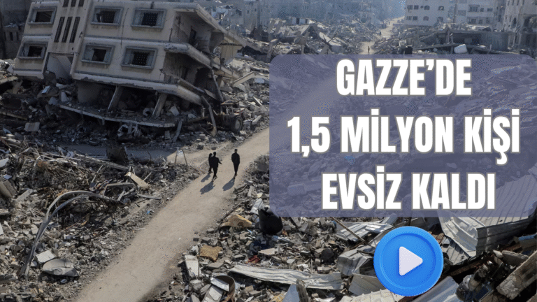 Gazze’de 1,5 Milyon Kişi Evsiz Kaldı: “25 Eyfel Kulesi Büyüklüğünde Enkaz”