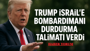 TRUMP İSRAİL’E BOMBALAMAYI DURDURMA TALİMATI VERDİ