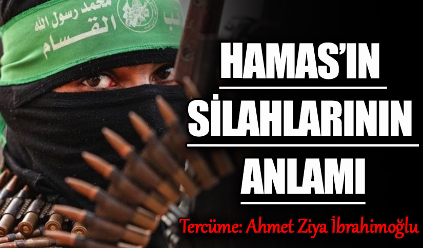 HAMAS’IN SİLAHLARININ ANLAMI