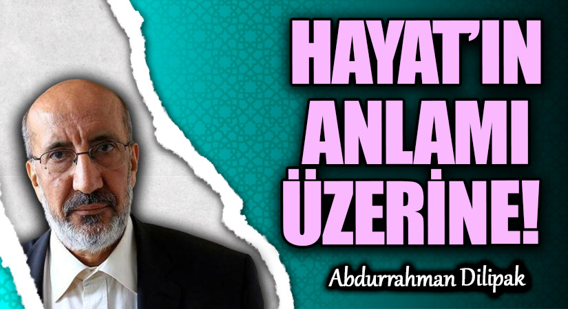 HAYAT’IN ANLAMI ÜZERİNE!   