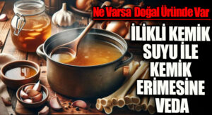 İLİKLİ KEMİK SUYU İLE KEMİK ERİMESİNE VEDA