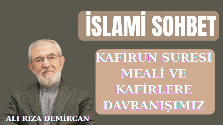 İSLAMİ SOHBET “Kafirun Suresi Meali ve Kafirlere Davranışımız”