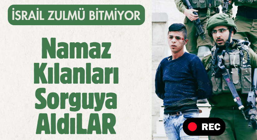 İsrail Polisi Camiye Ayakkabıyla Girip Namaz Kılanları Sorguya Aldı
