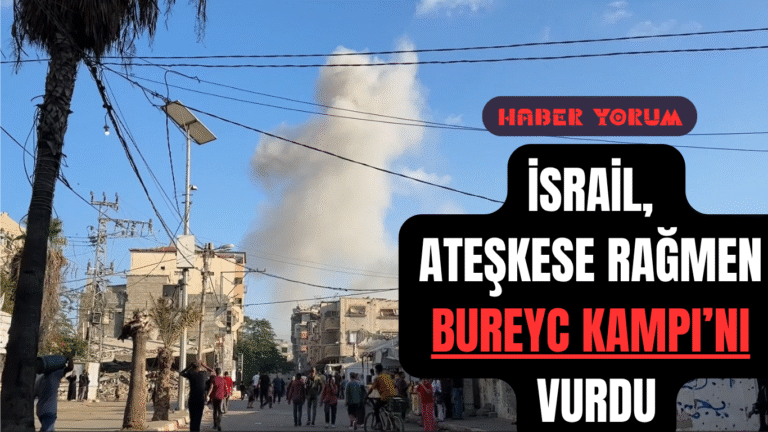 İsrail, Ateşkese Rağmen Bureyc Kampı’nı Vurdu