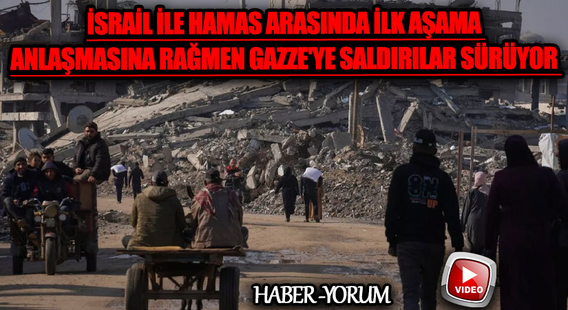 İsrail ile Hamas Arasında İlk Aşama Anlaşmasına Rağmen Gazze’ye Saldırılar Sürüyor