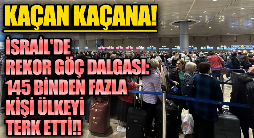 Kaçan Kaçana! İsrail’de Rekor Göç Dalgası: 145 Binden Fazla Kişi Ülkeyi Terk Etti