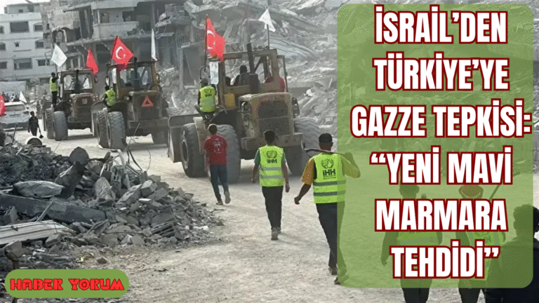 İsrail’den Türkiye’ye Gazze Tepkisi: “Yeni Mavi Marmara Tehdidi”