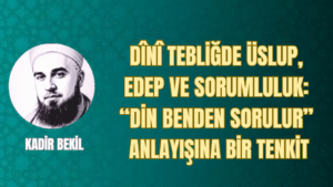 Dînî Tebliğde Üslup, Edep ve Sorumluluk: “Din Benden Sorulur” Anlayışına Bir Tenkit