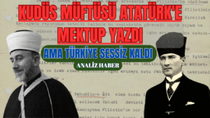 Kudüs Müftüsü Atatürk’e Mektup Yazdı Ama Türkiye Sessiz Kaldı
