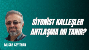 SİYONİST KALLEŞLER ANTLAŞMA MI TANIR?