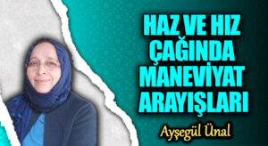HAZ VE HIZ ÇAĞINDA MANEVİYAT ARAYIŞLARI