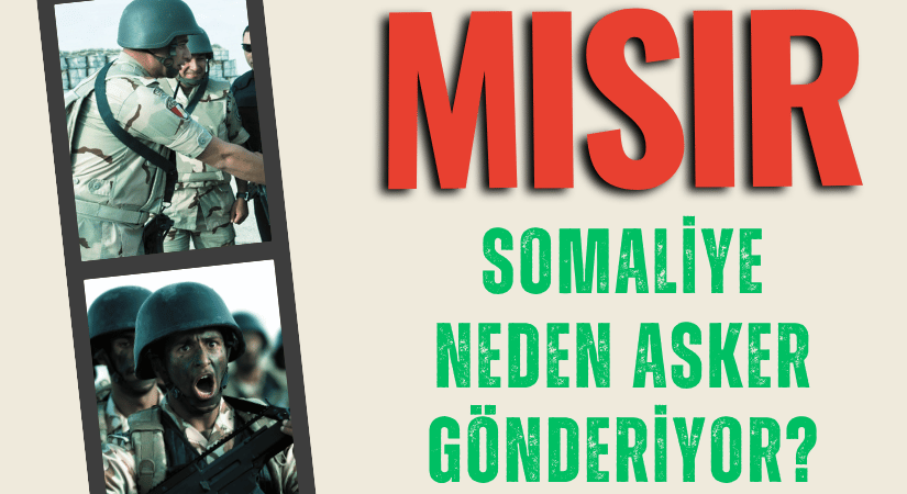 Mısır, Somali’ye Asker Gönderiyor