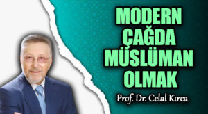 MODERN ÇAĞDA MÜSLÜMAN OLMAK