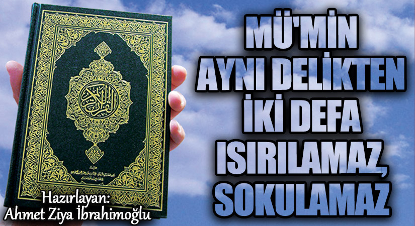 Mü’min Aynı Delikten İki Defa Isırılmaz, Sokulmaz