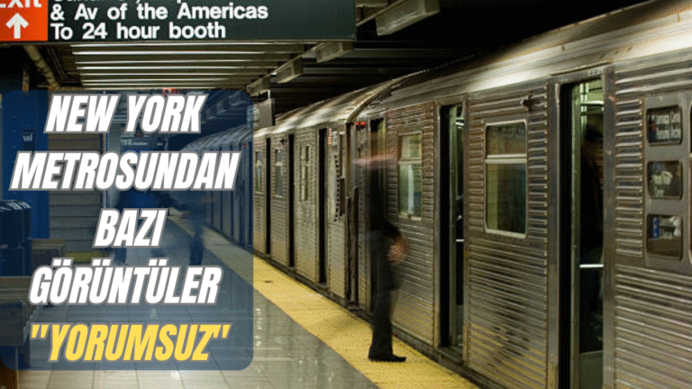 NEW YORK METROSUNDAN BAZI GÖRÜNTÜLER “YORUMSUZ”