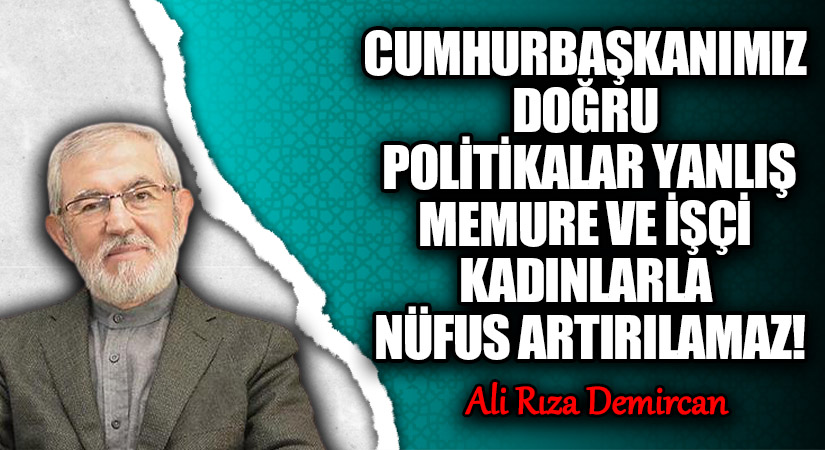 MEMURE VE İŞÇİ KADINLARLA NÜFUS ARTIRILAMAZ