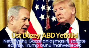 Netanyahu Gazze Anlaşmasını Sabote Ederse, Trump Bunu Mahvedecek