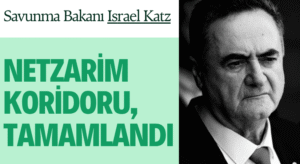 Savunma Bakanı Katz, Netzarim Koridoru’nu Tamamladık