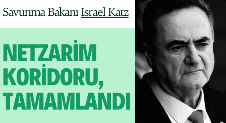 Savunma Bakanı Katz, Netzarim Koridoru’nu Tamamladık