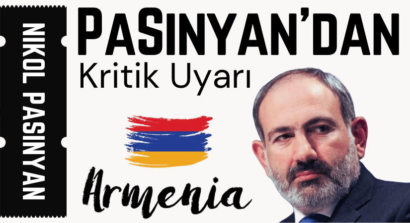 Paşinyan’dan Kritik Uyarı