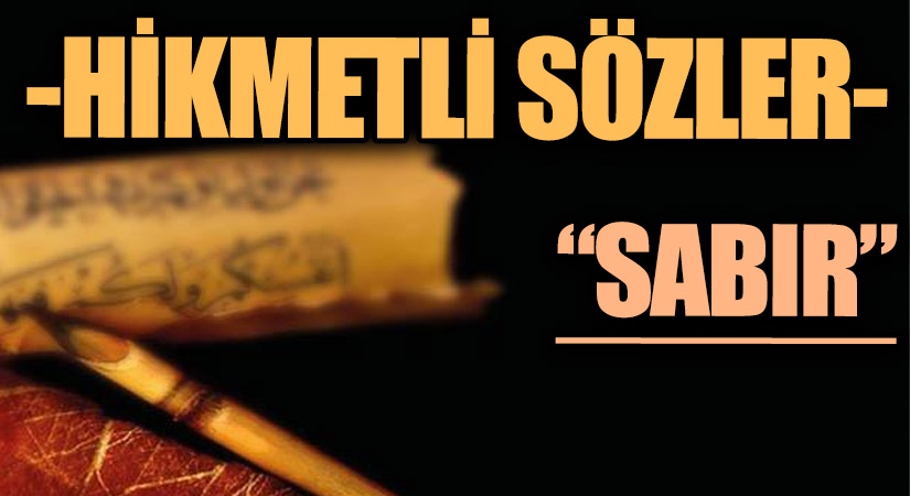 HİKMETLİ SÖZLER “SABIR”