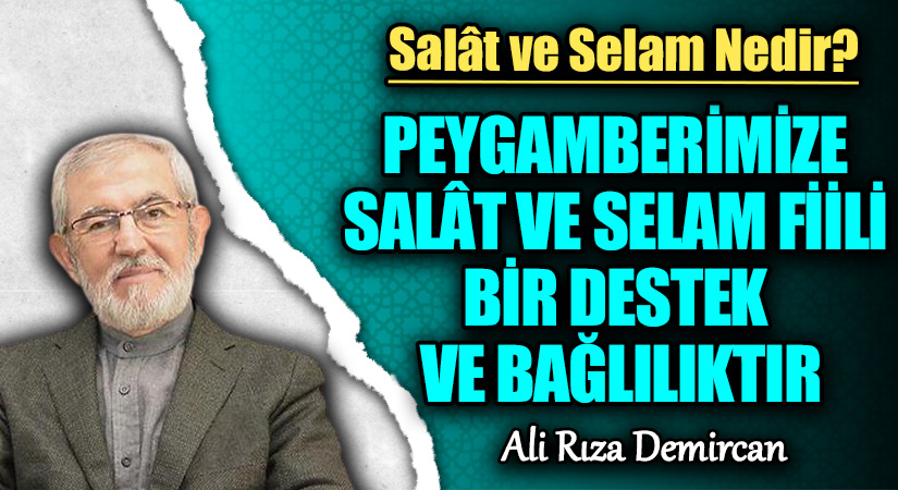 PEYGAMBERİMİZE SALÂT VE SELAM FİİLİ BİR DESTEK VE BAĞLILIKTIR