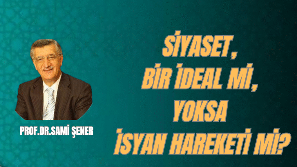 Siyaset, Bir İdeal mi, Yoksa İsyan Hareketi mi?