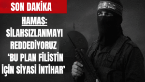 Hamas: Silahsızlanmayı reddediyoruz ‘Bu plan Filistin için siyasi intihar’