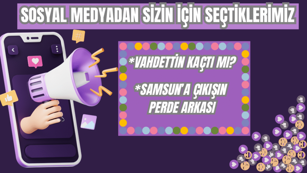 SOSYAL MEDYADAN SİZİN İÇİN SEÇTİKLERİMİZ
