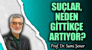 SUÇLAR, NEDEN GİTTİKÇE ARTIYOR?