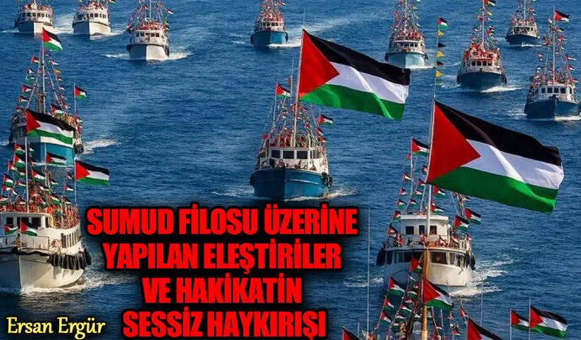 SUMUD FİLOSU ÜZERİNE YAPILAN ELEŞTİRİLER VE HAKİKATİN SESSİZ HAYKIRIŞI