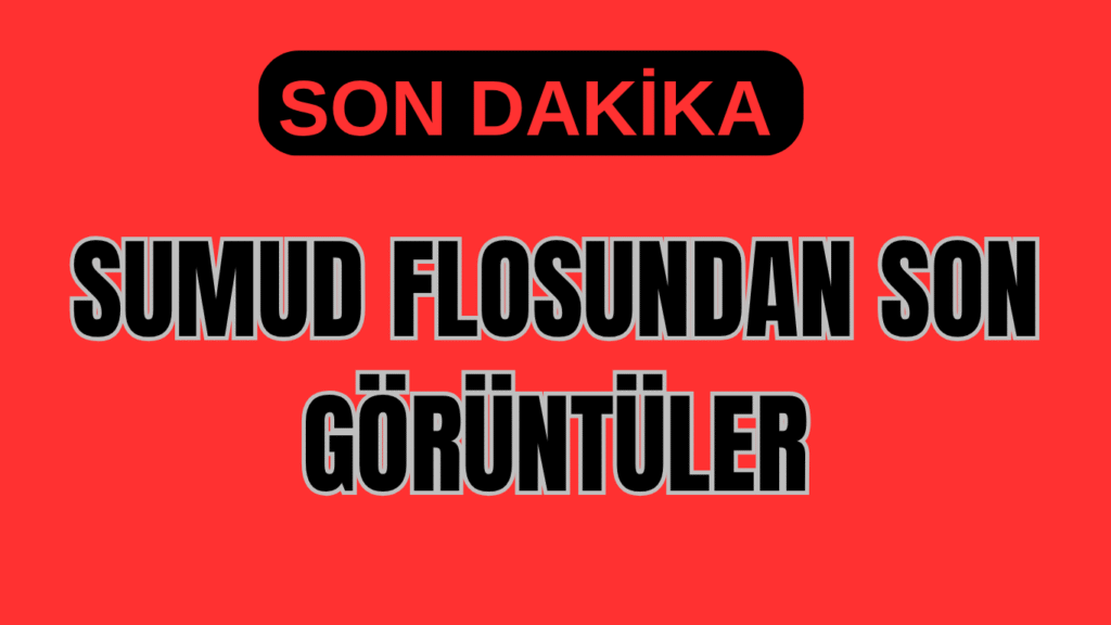 SUMUD FİLOSUNDAN SON GÖRÜNTÜLER