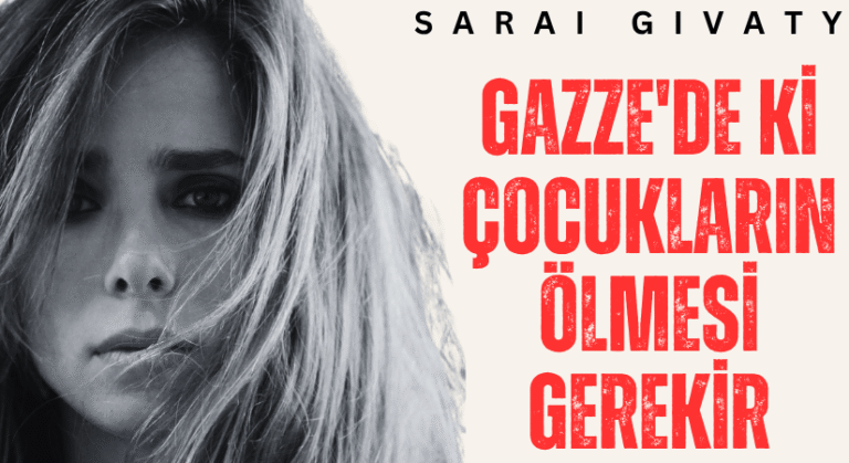 GAZZE’DE Kİ ÇOCUKLARIN ÖLMESİ GEREKİR