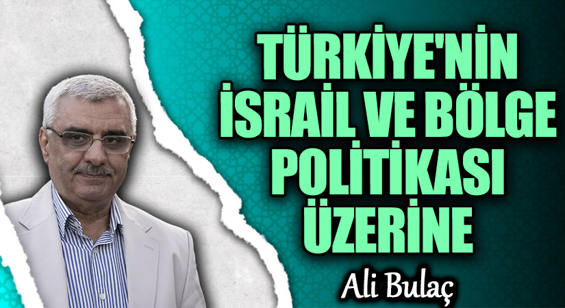 TÜRKİYE’NİN İSRAİL VE BÖLGE POLİTİKASI ÜZERİNE