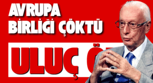 Emekli Büyükelçi Uluç Özülker: Avrupa Birliği çöktü