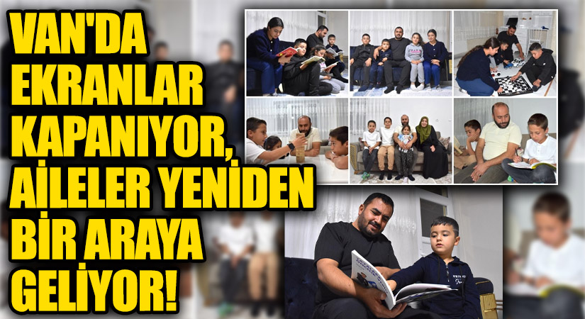 Van’da Ekranlar Kapanıyor, Aileler Yeniden Bir Araya Geliyor!