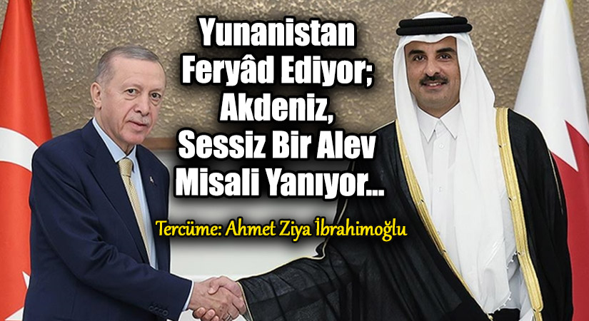 Yunanistan Feryâd Ediyor; Akdeniz, Sessiz Bir Alev Misali Yanıyor…