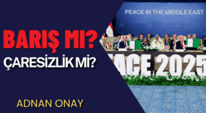 BARIŞ MI, ÇARESİZLİK Mİ?