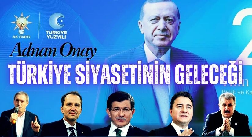 TÜRKİYE SİYASETİNİN GELECEĞİ